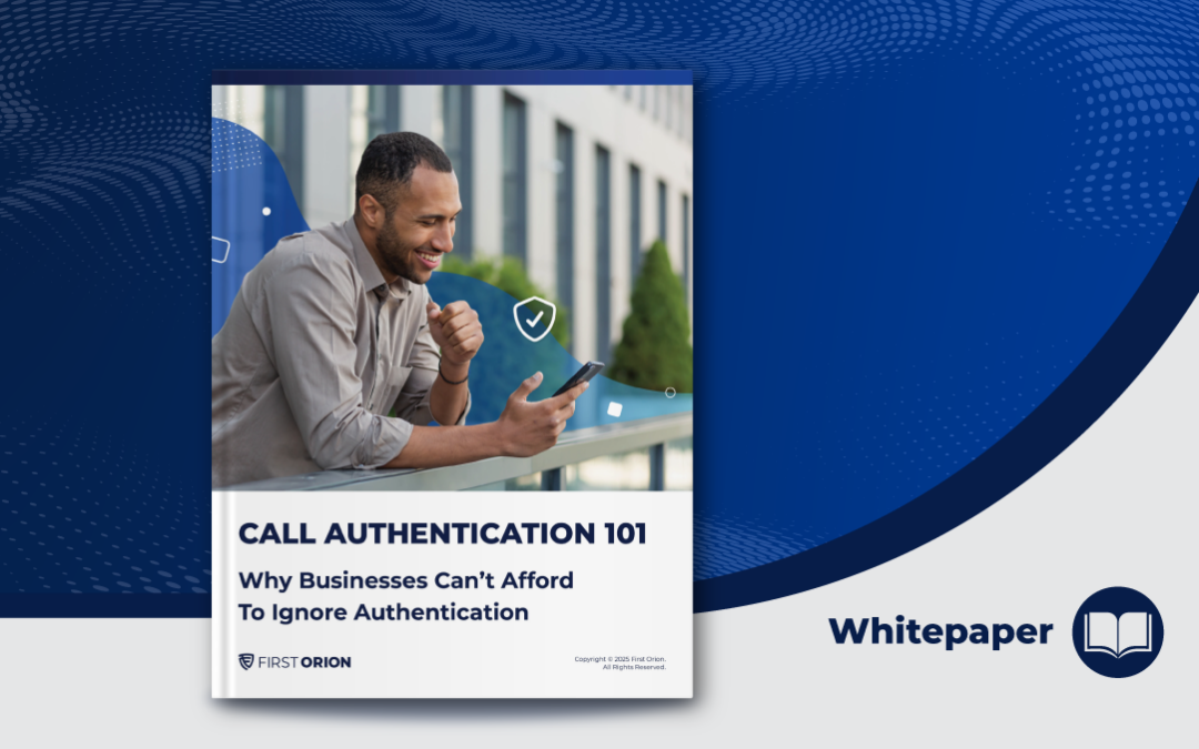 Call Authentication 101: Why Businesses Can’t Afford to Ignore Authentication