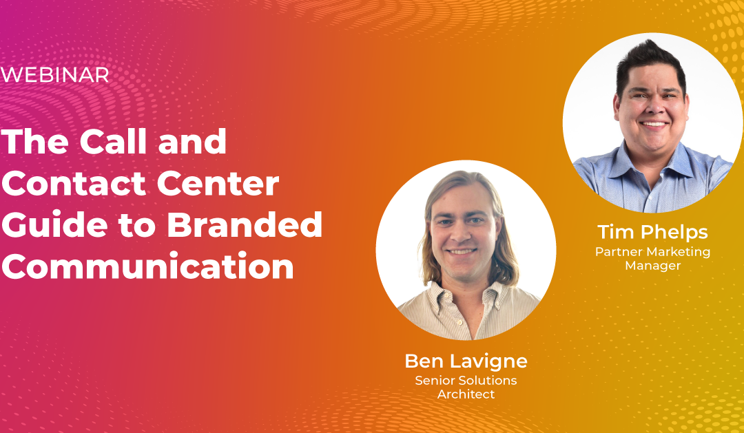 Give Your CX a Branded Calling Boost: Watch The Call and Contact Center Guide to Branded Communication Webinar