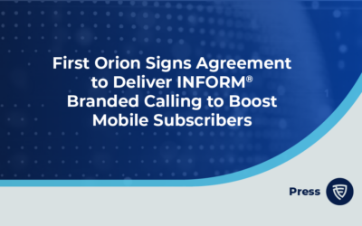 First Orion Signs Agreement to Deliver INFORM® Branded Calling to Boost Mobile Subscribers