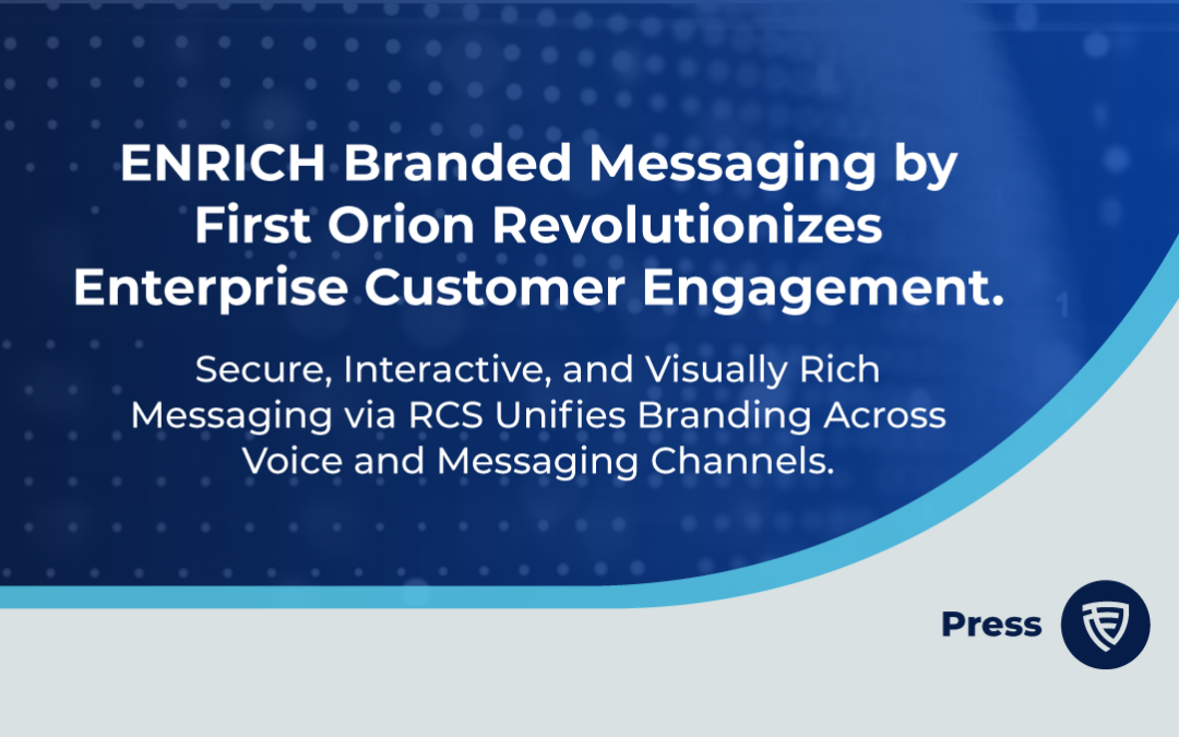 ENRICH Branded Messaging by First Orion Revolutionizes Enterprise Customer Engagement