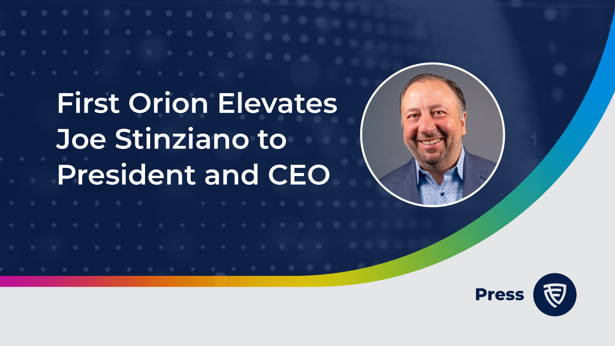 Press Release Header - First Orion Elevates Joe Stinziano to President and CEO; Charles Morgan to Uphold Key Roles as Chairman of the Board and Executive Committee