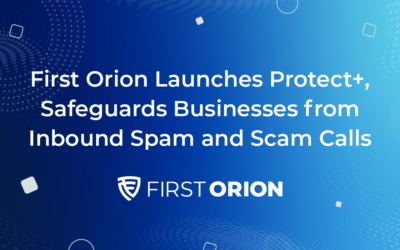 First Orion Launches Protect+, Safeguards Businesses from Inbound Spam and Scam Calls