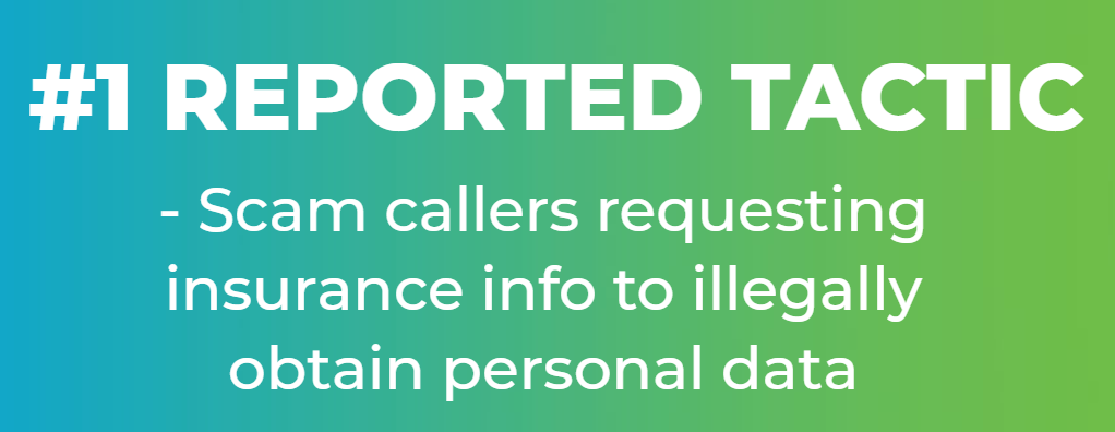 #1 reported tactic: scam callers requesting insurance information to illegally obtain personal data.