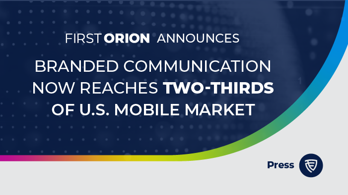 Press Release: First Orion Expands Branded Communication to Two-Thirds of U.S. Mobile Market